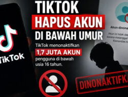 TikTok Hapus 1,7 Juta Akun Anak di Bawah Usia 16 Tahun